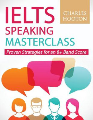 Kniha Ielts Speaking Masterclass: Proven Strategies for an 8+ Band Score Charles Hooton