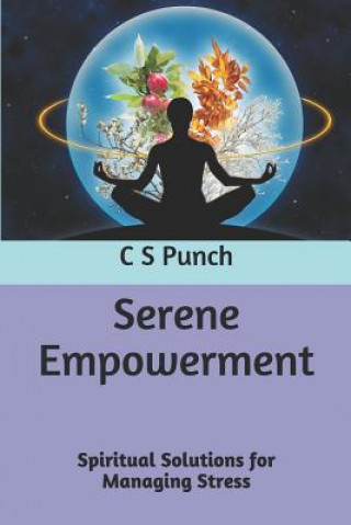 Knjiga Serene Empowerment: Spiritual Solutions for Managing Stress C. S. Punch