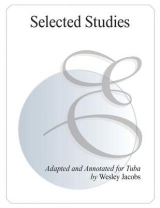 Książka Selected Studies: Adapted and Annotated for Tuba Wesley Jacobs