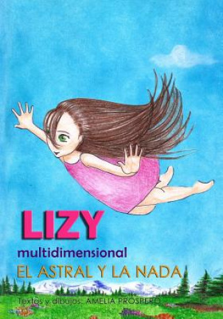 Könyv LIZY multidimensional: El Astral Y La NADA Amelia Liliana Prospero Retamales