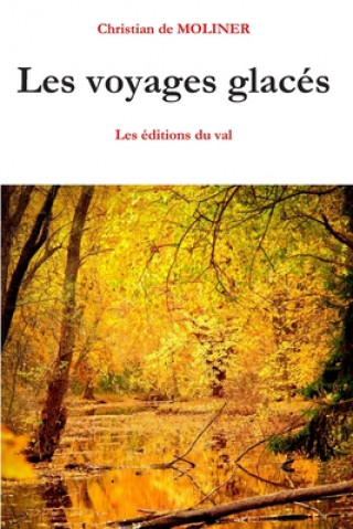Βιβλίο Les voyages glacés: Les éditions du Val Christian De Moliner