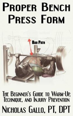 Kniha Proper Bench Press Form: The Beginner's Guide to Warm-Up, Technique, and Injury Prevention Nicholas Gallo