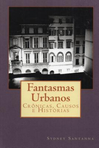 Kniha Fantasmas Urbanos: Crônicas, Causos E Histórias Sydney Santanna