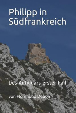 Könyv Philipp in Südfrankreich: Des Antiquars Erster Fall Florimond Dupon