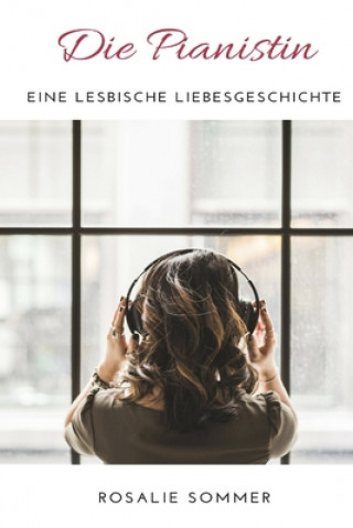 Könyv Die Pianistin: Eine lesbische Liebesgeschichte Rosalie Sommer