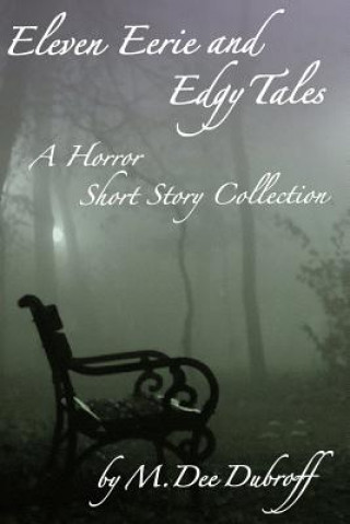 Kniha Eleven Eerie and Edgy Tales: A Horror Short Story Collection M. Dee Dubroff