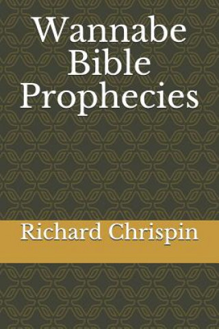 Kniha Wannabe Bible Prophecies Richard Chrispin