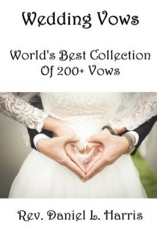 Kniha Wedding Vows: World's Best Collection of 200+ Vows Daniel Leonard Harris Cwp