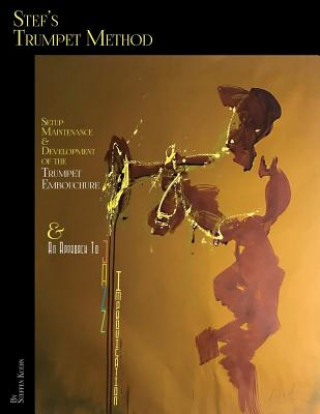 Carte Stef's Trumpet Method: Setup, Maintenance & Development of the Trumpet Embouchure & an Approach to Jazz Improvisation Steffen Kuehn