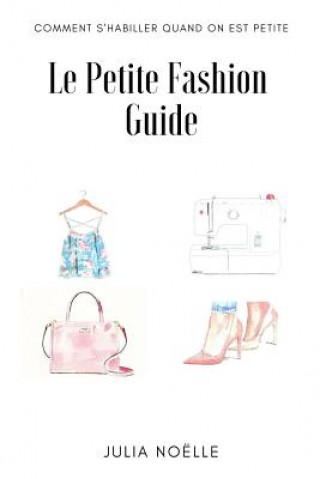 Livre Le Petite Fashion Guide: Comment bien s'habiller quand on est petite Julia Noelle