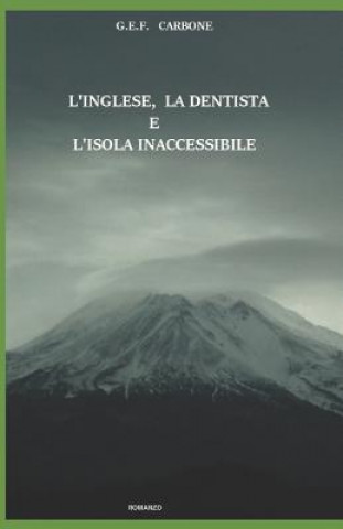 Kniha L'Inglese, la Dentista e l'Isola Inaccessibile G. E. F. Carbone