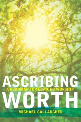 Kniha Ascribing Worth: A Roadmap for Leading Worship Michael Gallaugher