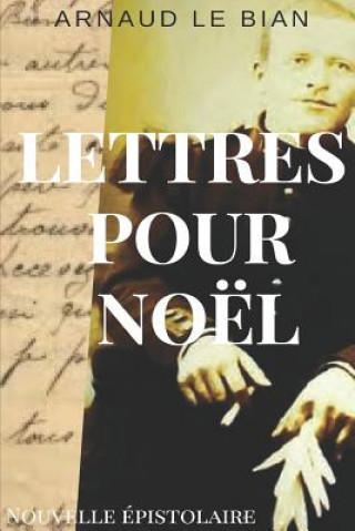 Kniha Lettres Pour Noël: Nouvelle Épistolaire Arnaud Le Bian