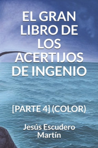 Knjiga El Gran Libro de Los Acertijos de Ingenio: [parte 4] (Color) Jesus Escudero Martin