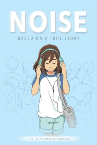 Книга Noise: A graphic novel based on a true story Kathleen Raymundo