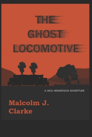 Kniha The Ghost Locomotive: A Jack Henderson Adventure Malcolm Clarke