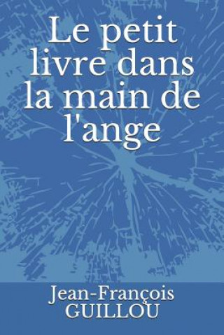 Kniha Le petit livre dans la main de l'ange Jean-Francois Guillou