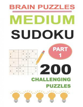 Könyv Medium Sudoku Part 1: 200 Challenging Puzzles Brain Puzzles