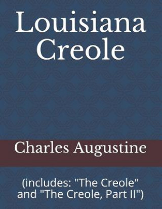 Книга Louisiana Creole: (includes: "the Creole" and "the Creole, Part II") Charles Joseph Augustine