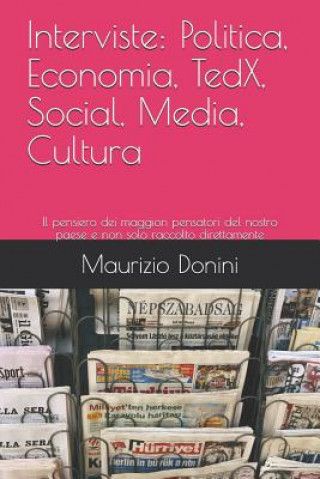 Carte Interviste: Politica, Economia, Tedx, Social, Media, Cultura: Il Pensiero Dei Maggiori Pensatori del Nostro Paese E Non Solo Racco Maurizio Donini