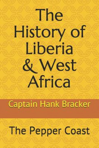 Kniha The History of Liberia & West Africa: The Pepper Coast Captain Hank Bracker