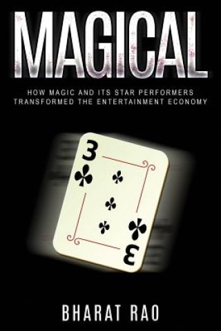 Carte Magical: How Magic and its Star Performers Transformed the Entertainment Economy Bharat Rao