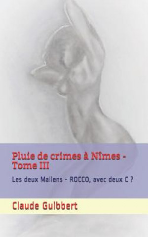 Könyv Pluie de crimes ? Nîmes - Tome III: Les deux Maliens - ROCCO, avec deux C ? Claude Guibbert