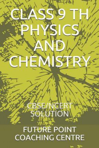 Kniha Class 9 Th Physics and Chemistry: Cbse/Ncert Solution Future Point Coaching Centre
