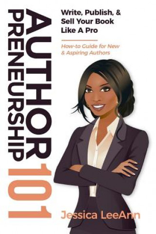 Buch Authorpreneurship 101: Write, Publish, & Sell Your Book Like a Pro Jessica Leeann