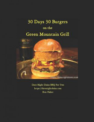 Knjiga 30 Days 30 Burgers: Green Mountain Grill Ken Fisher