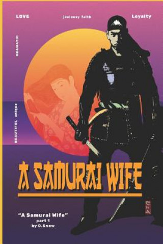 Kniha A Samurai Wife: Love, Strife and Faith O. Snow