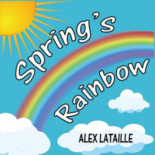Knjiga Spring's Rainbow Alex Lataille