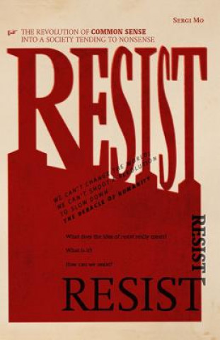 Carte Resist: The Revolution of Common Sense Into a Society Tending to Nonsense Sergi Mo