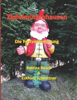 Buch Zipfelmützenhausen: Die Festvorbereitung Bettina Bauch Eckhard Schmittner