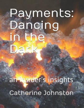 Carte Payments: Dancing in the Dark: An Insider's Insights Catherine Johnston
