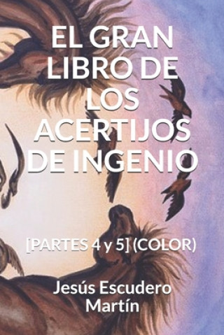 Книга El Gran Libro de Los Acertijos de Ingenio: [PARTES 4 y 5] (COLOR) Jesus Escudero Martin