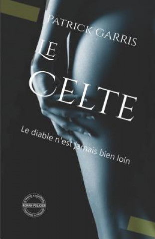 Kniha Le Celte: Le Diable n'Est Jamais Bien Loin Patrick Garris