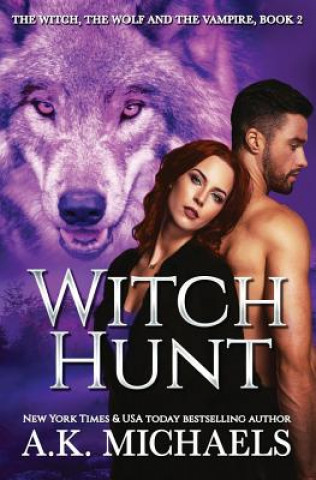 Kniha The Witch, the Wolf and the Vampire: Witch Hunt A. K. Michaels