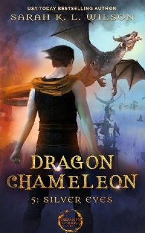 Carte Dragon Chameleon: Silver Eyes Sarah K. L. Wilson