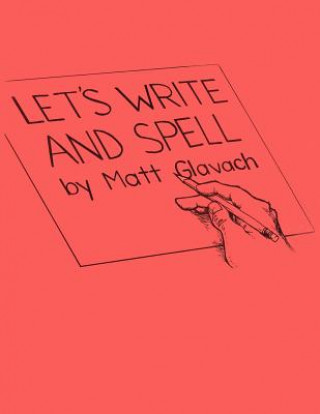 Knjiga Let's Write and Spell Matt Glavach