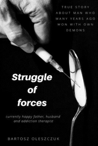 Kniha Struggle of Forces: A Heroin Addict's Journey to Sobriety Bartosz Oleszczuk