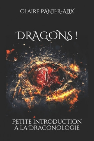 Carte Dragons !: Petite introduction ? la draconologie Claire Panier-Alix