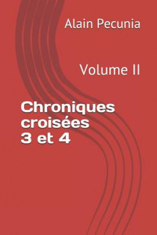 Knjiga Chroniques Croisées 3 Et 4: Volume II Alain Pecunia