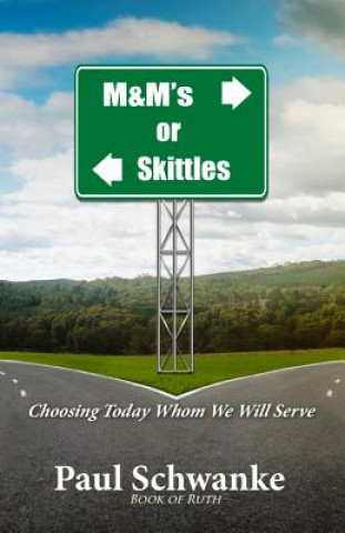 Kniha M&m's or Skittles: Choosing Today Whom We Will Serve Paul Schwanke