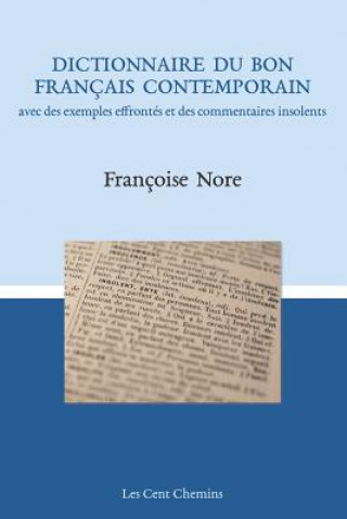 Kniha Dictionnaire Du Bon Français Contemporain: Avec Des Exemples Effrontés Et Des Commentaires Insolents Francoise Nore