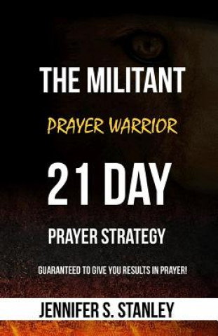 Carte The Militant Prayer Warrior: 21-Day Prayer Strategy Jennifer Stanley