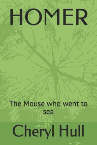 Knjiga Homer: The Mouse Who Went to Sea Cheryl a. Hull