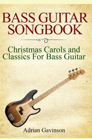 Libro Bass Guitar Songbook: Christmas Carols and Classics for Bass Guitar Adrian Gavinson