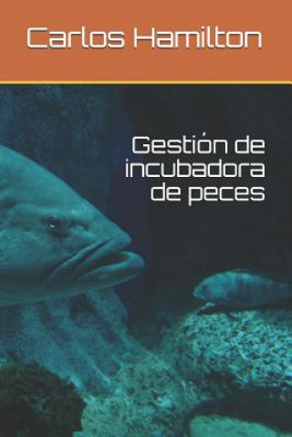 Könyv Gestión de Incubadora de Peces Carlos Hamilton