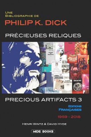 Kniha Precious Artifacts 3 - Précieuses Reliques: Une Bibliographie de Philip K. Dick - Éditions Françaises - 1959-2018 David Hyde